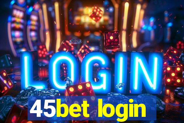 45bet login